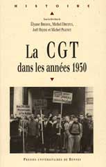 Michel Pigenet La CGT dans les ann&eacute;es 1950 PUR www.pur-editions.fr